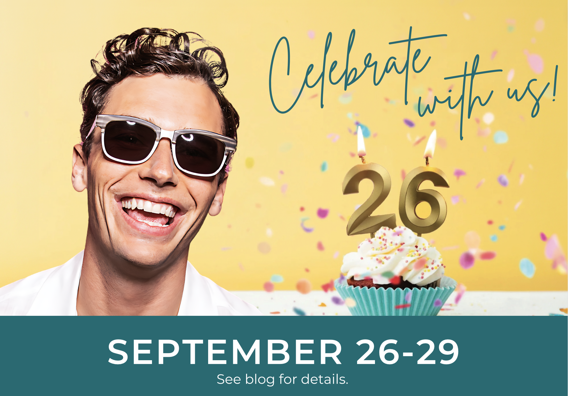 Celebrate with us during our 26th Anniversary Event September 26-29. See blog for details